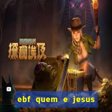 ebf quem e jesus ebf jesus meu super heroi